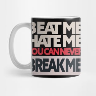 beat me hate me you can never break me Mug